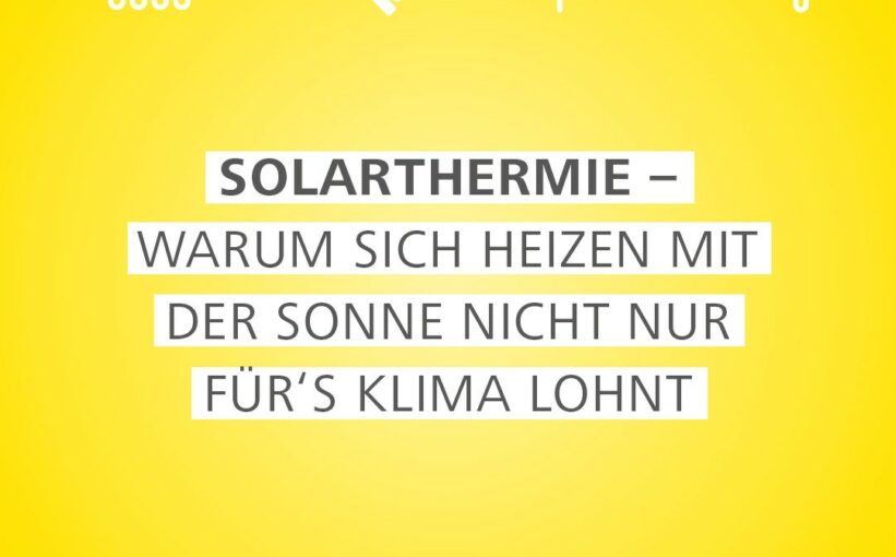 Solarthermie_Gute Gründe fürs Heizen mit der Sonne